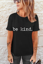 Load image into Gallery viewer, Black be kind Letter Print Round Neck Casual T Shirt
