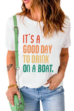 Load image into Gallery viewer, White IT&#39;S A GOOD DAY TO DRINK ON A BOAT Slogan Graphic Tee
