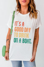 Load image into Gallery viewer, White IT&#39;S A GOOD DAY TO DRINK ON A BOAT Slogan Graphic Tee
